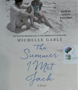 The Summer I Met Jack written by Michelle Gable performed by Ilyana Kadushin on CD (Unabridged)